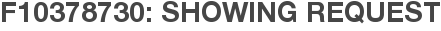 F10378730: Showing Request