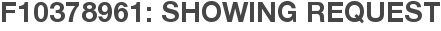 F10378961: Showing Request