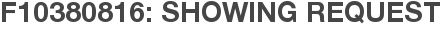 F10380816: Showing Request