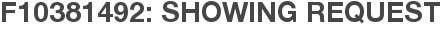 F10381492: Showing Request