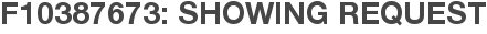F10387673: Showing Request