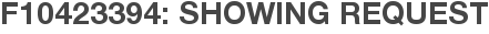 F10423394: Showing Request