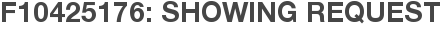 F10425176: Showing Request