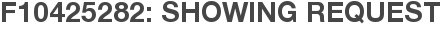F10425282: Showing Request
