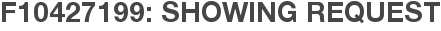 F10427199: Showing Request