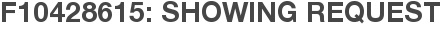 F10428615: Showing Request