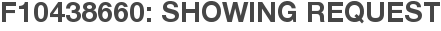 F10438660: Showing Request