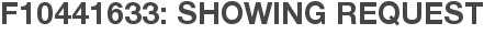 F10441633: Showing Request
