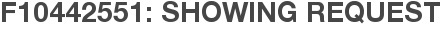 F10442551: Showing Request