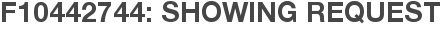 F10442744: Showing Request