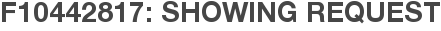 F10442817: Showing Request
