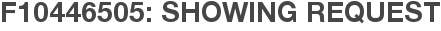 F10446505: Showing Request