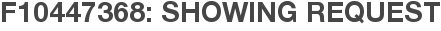 F10447368: Showing Request