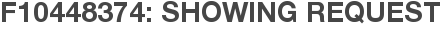 F10448374: Showing Request
