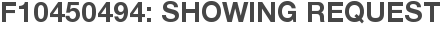F10450494: Showing Request