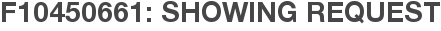 F10450661: Showing Request