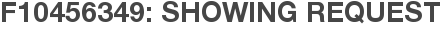 F10456349: Showing Request