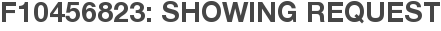 F10456823: Showing Request