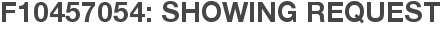 F10457054: Showing Request