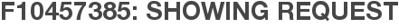 F10457385: Showing Request