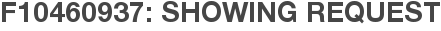 F10460937: Showing Request