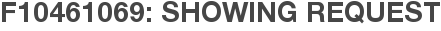 F10461069: Showing Request