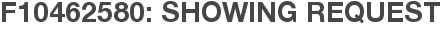 F10462580: Showing Request