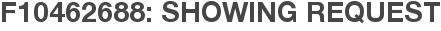 F10462688: Showing Request