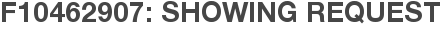F10462907: Showing Request