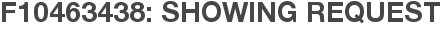 F10463438: Showing Request