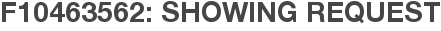 F10463562: Showing Request