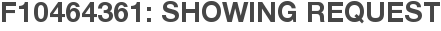 F10464361: Showing Request