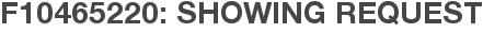 F10465220: Showing Request