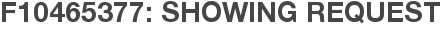 F10465377: Showing Request