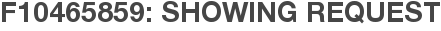 F10465859: Showing Request