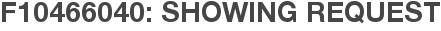 F10466040: Showing Request