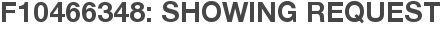 F10466348: Showing Request