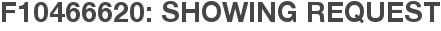 F10466620: Showing Request