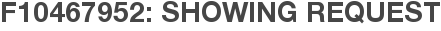 F10467952: Showing Request