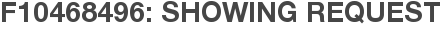 F10468496: Showing Request