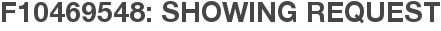 F10469548: Showing Request