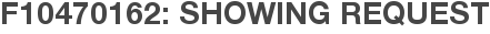 F10470162: Showing Request