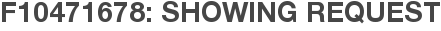 F10471678: Showing Request