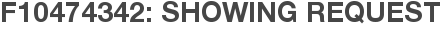 F10474342: Showing Request