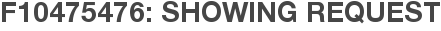 F10475476: Showing Request