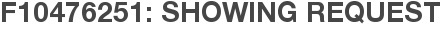 F10476251: Showing Request
