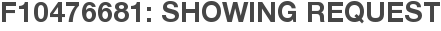 F10476681: Showing Request
