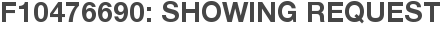 F10476690: Showing Request