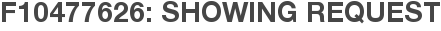 F10477626: Showing Request