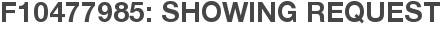 F10477985: Showing Request